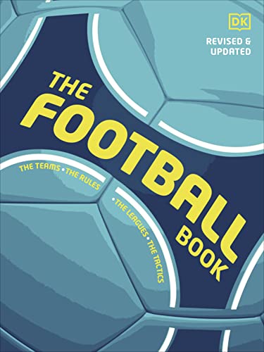 The Football Book: The Teams *The Rules *The Leagues * The Tactics (DK Sports Guides)